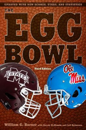 The Egg Bowl: Mississippi State vs. Ole Miss, Third Edition William G. Barner 9781496849731