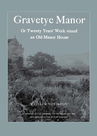 Gravetye Manor: 20 Years’ Work round an Old Manor House William Robinson 9780847837670