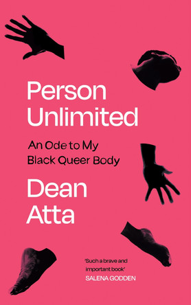 Person Unlimited: An Ode to My Black Queer Body Dean Atta 9781838855659