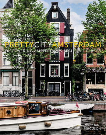 prettycityamsterdam: Discovering Amsterdam's Beautiful Places Siobhan Ferguson 9780750995238