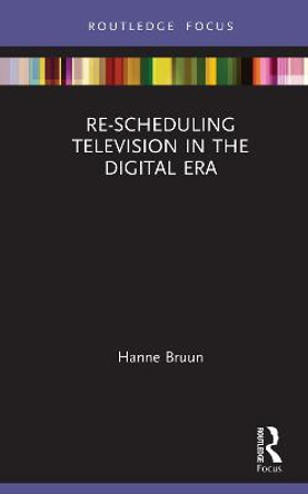 Re-scheduling Television in the Digital Era by Hanne Bruun