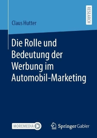 Die Rolle und Bedeutung der Werbung im Automobil-Marketing Claus Hutter 9783658449124