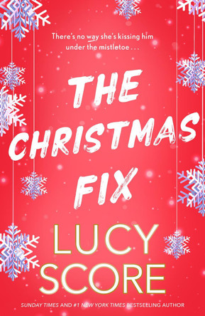The Christmas Fix: the sizzling new festive romance from the Tiktok sensation and million-copy bestseller Lucy Score 9781399735537