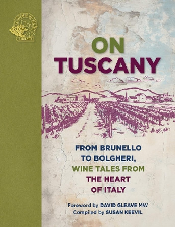 On Tuscany: From Brunello to Bolgheri, Wine Tales from the Heart of Italy Susan Keevil 9781913141981