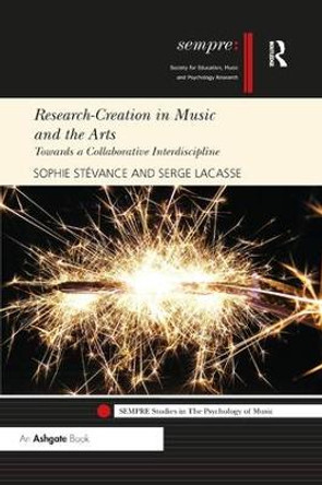 Research-Creation in Music and the Arts: Towards a Collaborative Interdiscipline by Sophie Stevance