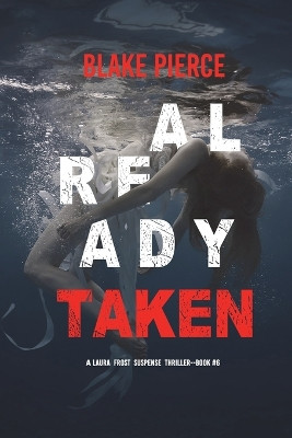 Already Taken (A Laura Frost FBI Suspense Thriller-Book 6) by Blake Pierce 9781094376790
