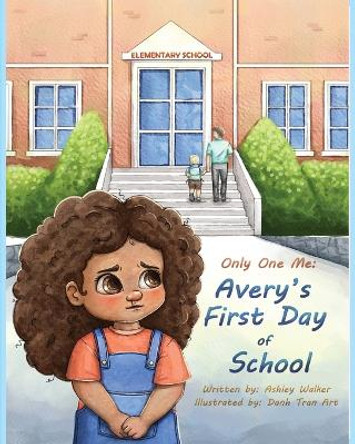 Only One Me: Avery's First Day of School: Avery's First Day of School by Ashley Walker 9798218170974