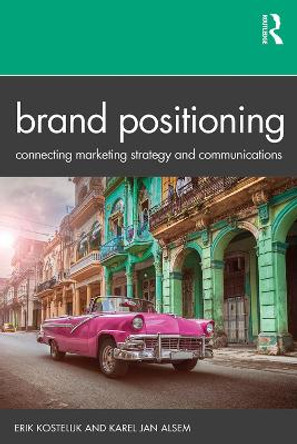 Brand Positioning: Connecting Marketing Strategy and Communications by Erik Kostelijk