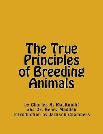 The True Principles of Breeding Animals by Henry Madden 9781542718882