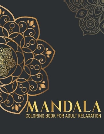 Mandala Coloring Book For Adult Relaxation: 50 Mandala Coloring Book for Meditation and Relaxation Gift for Birthday, Christmas and Thanksgiving Day by Syisragb Publication 9798675164943