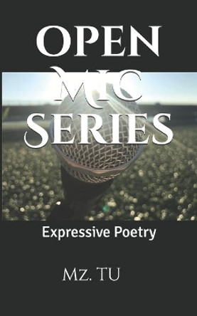 Expressive Poetry Open MIC Series by Mz Tu 9781987701913