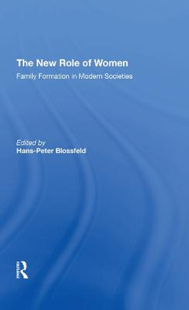 The New Role Of Women: Family Formation In Modern Societies by Hans-peter Blossfeld