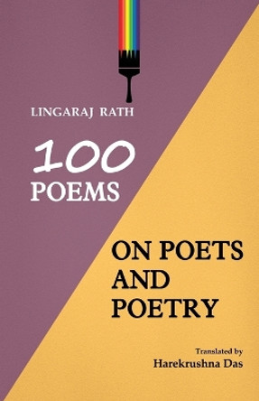 100 Poems On Poets And Poetry by Lingaraj Rath 9781645602958