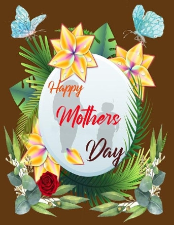 Happy Mothers Day: This Stress Relieving Book Includes 50 Beautiful ... Day Gift, Birthday Presents & Gifts for Women, Mother's day Gift for mom by Beauty Publication 9798732641196