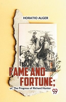 Fame And Fortune; Or, The Progress Of Richard Hunter by Horatio Alger 9789358595758