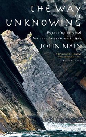 The Way of Unknowing: Expanding Spiritual Horizons Through Meditation by John Main 9781848251182