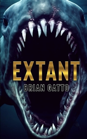 Extant: A Deep Sea Thriller by Brian Gatto 9781922861122