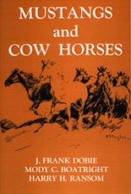 Mustangs And Cow Horses by J. Frank Dobie 9781574410983