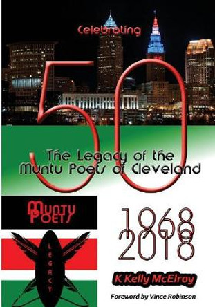 Celebrating 50: The Legacy of the Muntu Poets of Cleveland by K Kelly McElroy 9781681210803