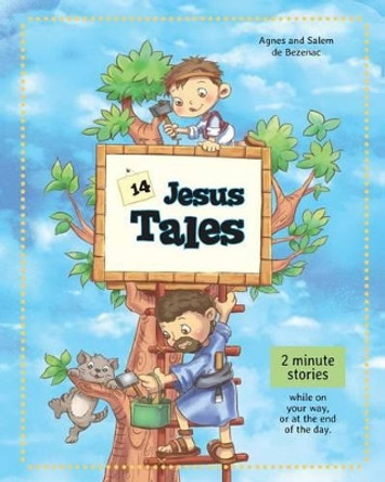 14 Jesus Tales: Fictional Stories of Jesus as a Little Boy by Agnes De Bezenac 9781623877293