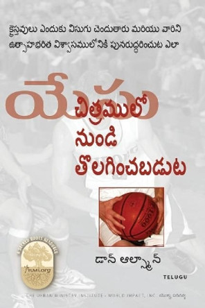 Jesus Cropped from the Picture, Telugu Edition: Why Christians Get Bored and How to Restore Them to Vibrant Faith by Rev Don Allsman 9781629322124