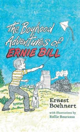 The Boyhood Adventures of Ernie Bill by Ernie Bill Boehnert 9781525522369