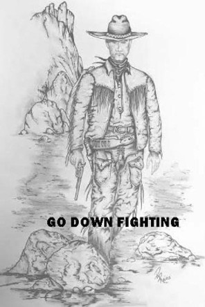 Go Down Fighting by Rick W Rains 9781530742578