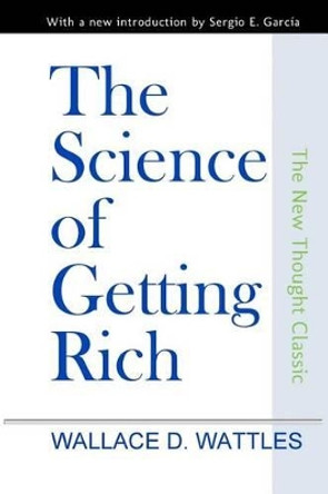 The Science of Getting Rich by Wallace D Wattles 9781496132987