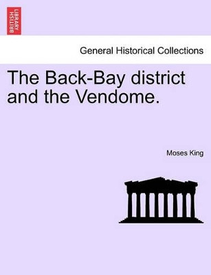 The Back-Bay District and the Vendome. by Moses King 9781241444341