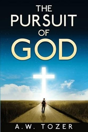 The Pursuit of God by A W Tozer 9781503110441