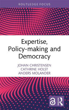 Expertise, Policy-making and Democracy by Johan Christensen 9780367617875