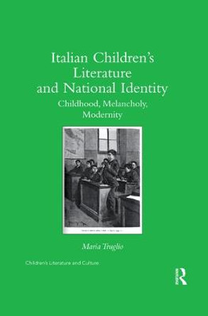 Italian Children's Literature and National Identity: Childhood, Melancholy, Modernity by Maria Truglio