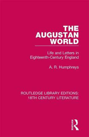 The Augustan World: Life and Letters in Eighteenth-Century England by A. R. Humphreys