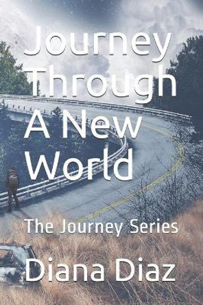 Journey Through A New World: The Journey Series by Diana Diaz 9798667344629