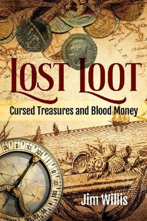 Lost Loot: Cursed Treasures and Blood Money Jim Willis 9781578598557