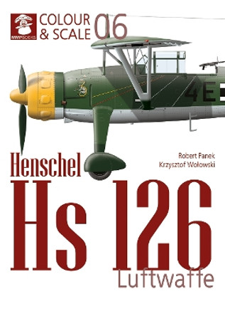 Colour & Scale 06. Henschel Hs 126. Luftwaffe Robert Panek 9788367227735