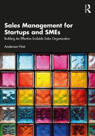 Sales Management for Startups and SMEs: Building An Effective Scalable Sales Organization Anderson Hirst 9781032583259