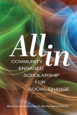 All In: Community Engaged Scholarship for Social Change Ana Antunes 9781975505936