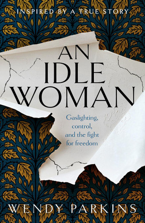 An Idle Woman: gaslighting in the nineteenth century Wendy Parkins 9781915643278