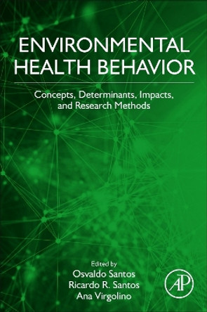 Environmental Health Behavior: Concepts, Determinants, Impacts, and Research Methods Ana Virgolino 9780128240007