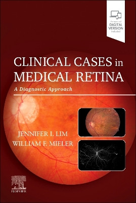 Clinical Cases in Medical Retina: A Diagnostic Approach Jennifer I. Lim 9780128227206