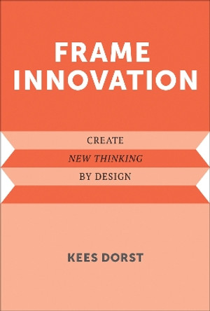 Frame Innovation: Create New Thinking by Design Kees Dorst 9780262550963