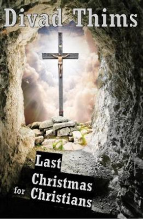 The Last Christmas for Christians Divad Thims 9781912039616