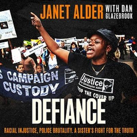 Defiance: Racial Injustice, Police Brutality, A Sister's Fight for the Truth Janet Alder 9781405552998