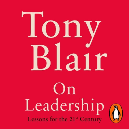 On Leadership: Lessons for the 21st Century Tony Blair 9781529189933