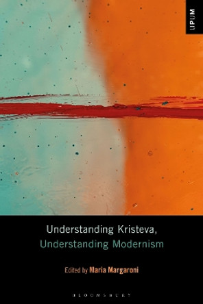 Understanding Kristeva, Understanding Modernism Dr Maria Margaroni 9798765102169