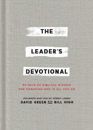 The Leader's Devotional: 90 Days of Biblical Wisdom for Honoring God in All You Do David Green 9781540903990