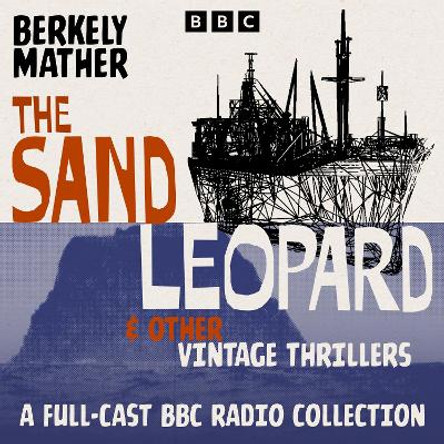 The Sand Leopard & Other Vintage Thrillers: A Full-Cast BBC Radio Collection Berkely Mather 9781529935219