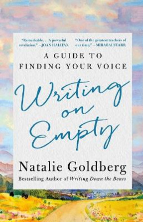 Writing on Empty: A Guide to Finding Your Voice Natalie Goldberg 9781250342546