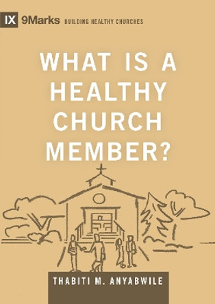 What Is a Healthy Church Member? Thabiti M. Anyabwile 9781433588334